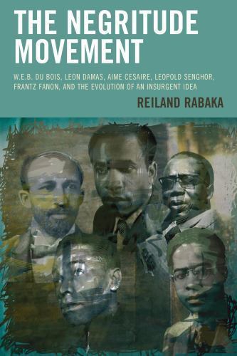 The Negritude Movement: W.E.B. Du Bois, Leon Damas, Aime Cesaire, Leopold Sengho