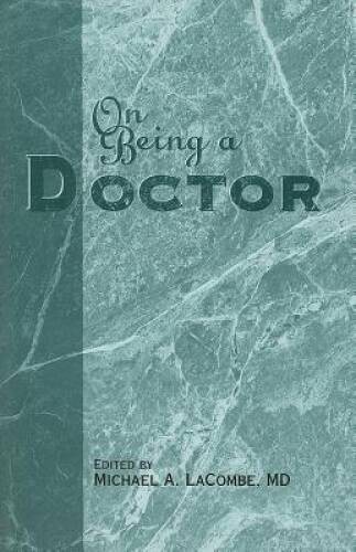 On Being a Doctor – Paperback By Michael A Lacombe – GOOD