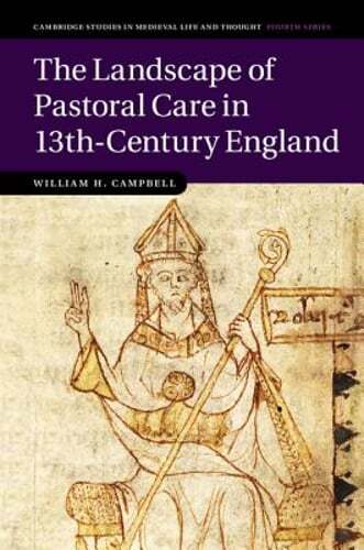 The Landscape of Pastoral Care in 13th-Century England by William H. Campbell