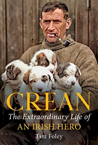 Crean: The Extraordinary Life of an Irish Hero By Foley, Tim Tim