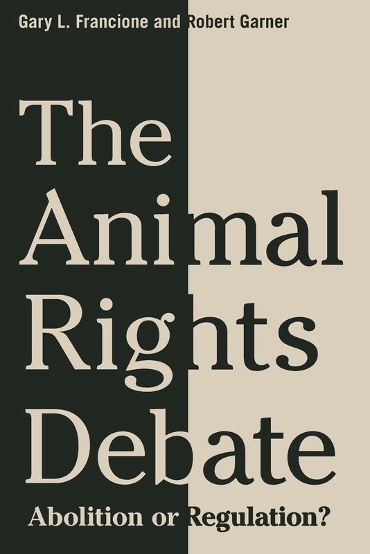 The Animal Rights Debate: Abolition or Regulation? by Gary Francione (English) P