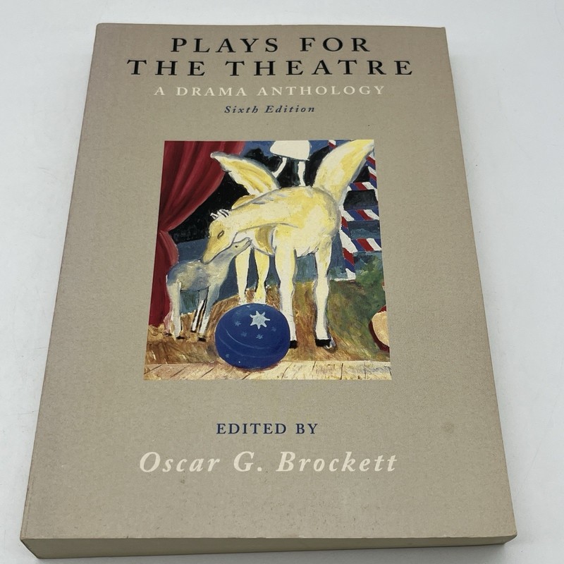 PLAYS FOR THE THEATRE: A DRAMA ANTHOLOGY By Oscar G. Brockett