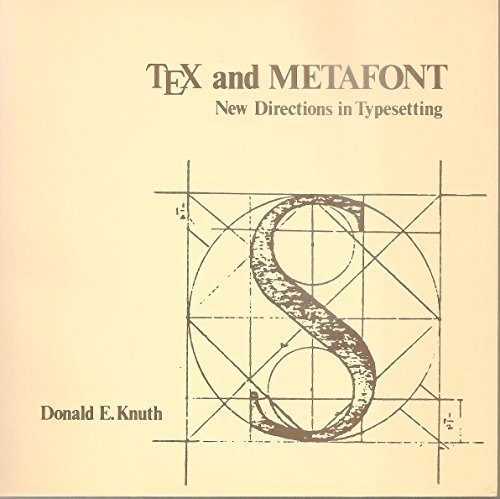 TEX AND METAFONT: NEW DIRECTIONS IN TYPESETTING By Donald Ervin Knuth EXCELLENT