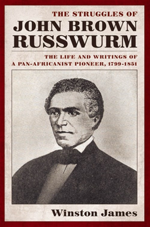 Struggles of John Brown Russwurm : The Life and Writings of a Pan-Africanist …