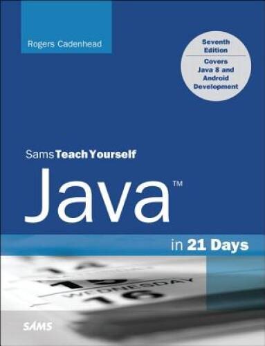 Java in 21 Days, Sams Teach Yourself (Covering Java 8) (7th Edition) – GOOD