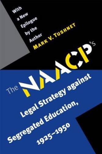 The NAACP’s Legal Strategy against Segregated Education, 1925-1950 – GOOD
