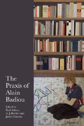 The Praxis Of Alain Badiou