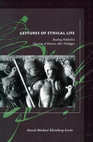 Gestures of Ethical Life: Reading Hölderlin’s Question of Measure After: New