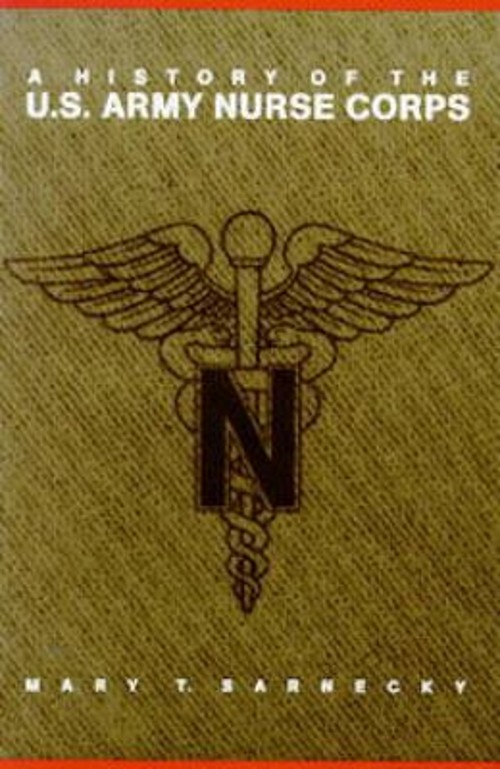 A History of the U. S. Army Nurse Corps Hardcover Mary T. Sarneck