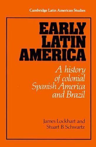 Early Latin America: A History of Colonial Spanish America and Brazil (Cambridg