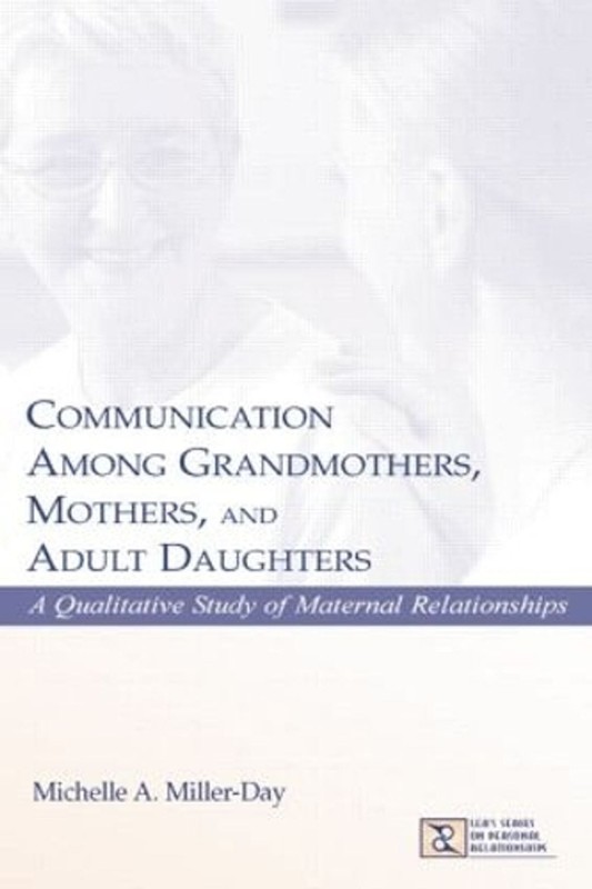 Communication Among Grandmothers, Mothers, and Adult Daughters: A Qualitative St