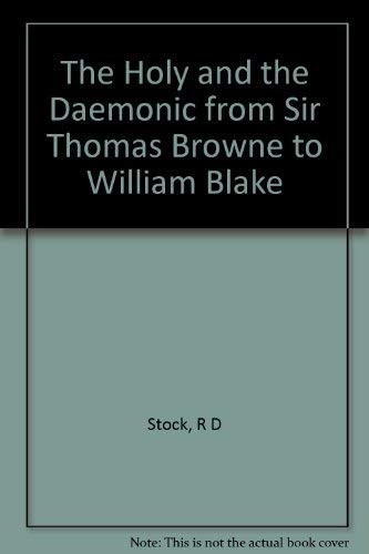 THE HOLY AND THE DAEMONIC FROM SIR THOMAS BROWNE TO By Robert D. Stock