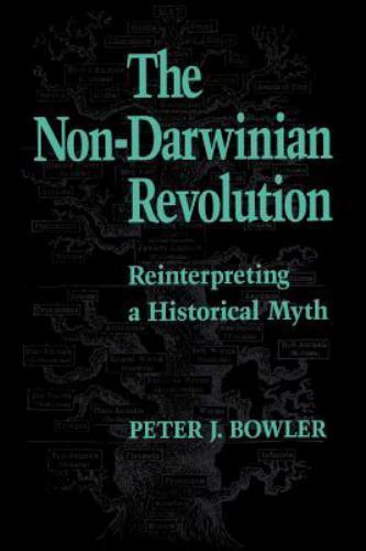 The Non-Darwinian Revolution: Reinterpreting a Historical Myth Bowler, Peter J.