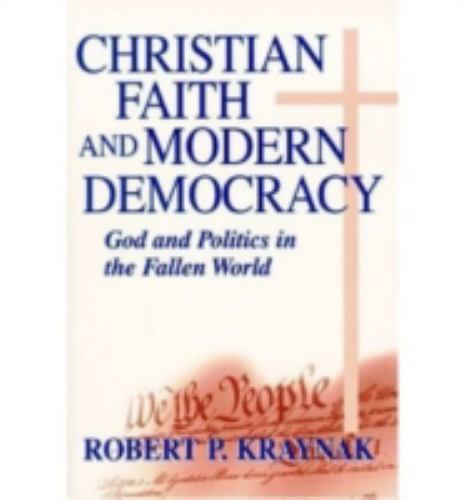 Christian Faith Modern Democracy: God & Politics in Fallen World