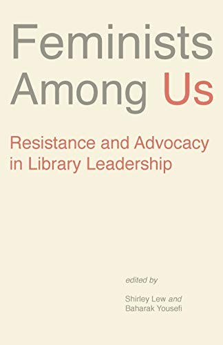 Feminists Among Us: Resistance and Advocacy in Library Leadership (Gender an…