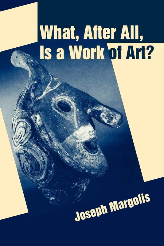 What, After All, Is a Work of Art?: Lectures in the Philosophy of Art (Volum…