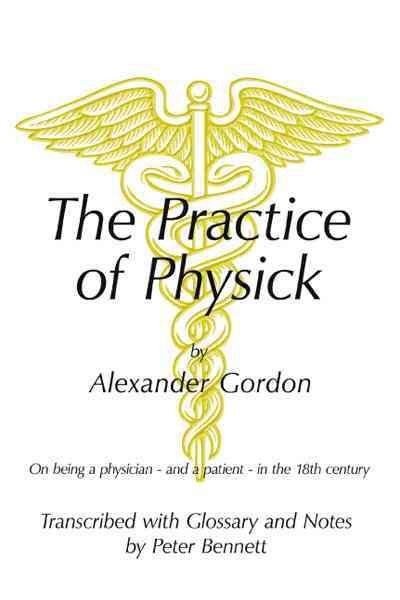 Practice of Physick : On Being a Physician – and a Patient – in the 18th Cent…