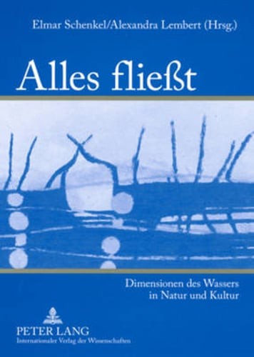 Alles Fließt: Dimensionen Des Wassers in Natur Und Kultur by Elmar Schenkel