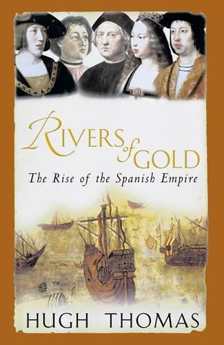 Rivers of Gold: The Rise of the Spanis…, Thomas, Hugh