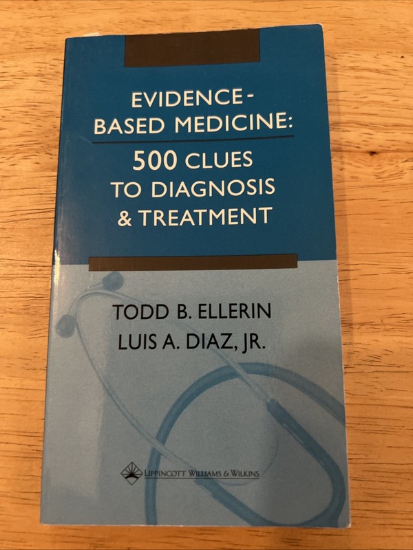 EVIDENCE BASED MEDICINE: 500 CLUES To Diagnosis & Treatment By Todd B. Ellerin