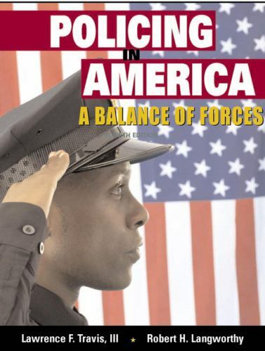 Policing in America: A Balance of Forces (4th Edition) by Travis III, Lawrence