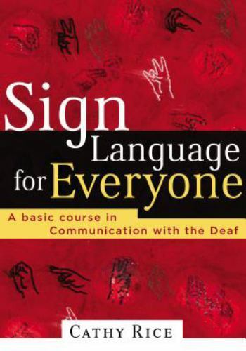 Sign Language for Everyone : A Basic Course in Communication with the Deaf by Ca