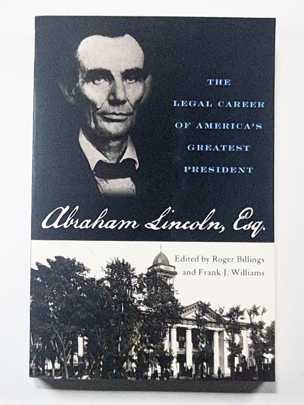 Abraham Lincoln, Esq.: The Legal Career of America’s Greatest President