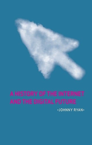 A History of the Internet and the Digital Future, Ryan, Johnny, Good Book