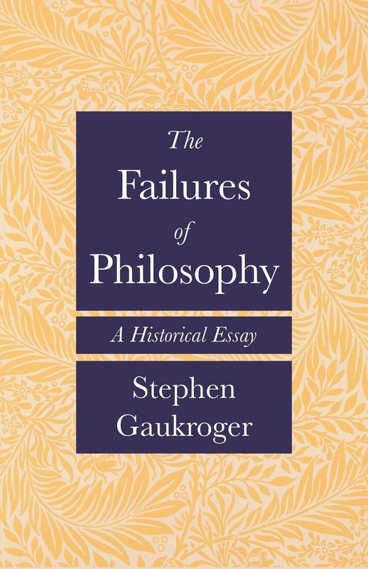 The Failures of Philosophy: A Historical Essay by Stephen Gaukroger (English) Ha