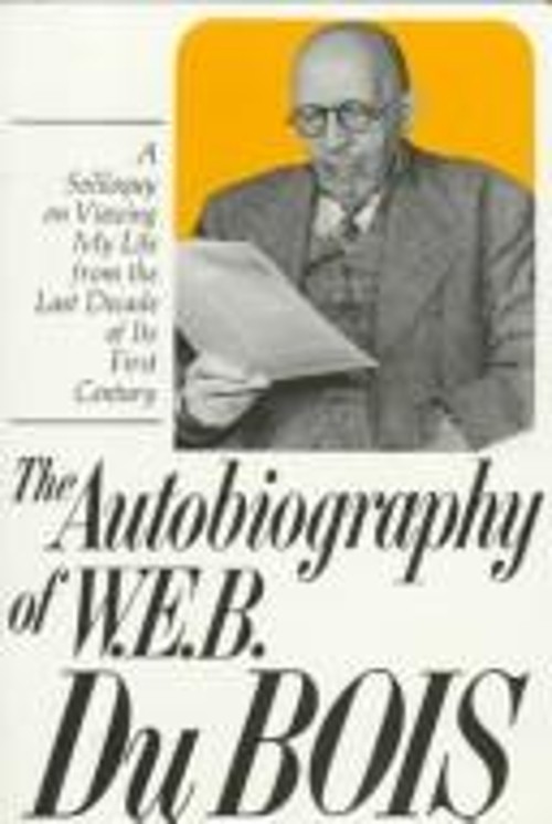The Autobiography of W. E. B. Du Bois : A Soliloquy on Viewing My