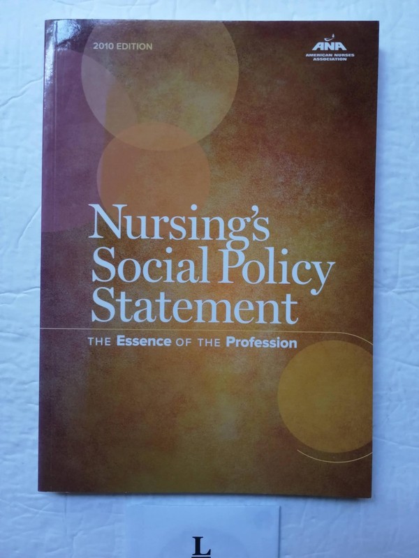 Nursing’s Social Policy Statement: The Essence of the Profession, 2010 Editi…
