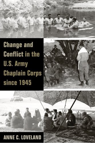 CHANGE AND CONFLICT IN THE U.S. ARMY CHAPLAIN CORPS SINCE By Anne Loveland & G.