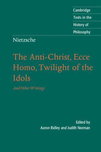 Nietzsche: Anti-Christ, Ecce Homo: And Other Writings (Cambridge Texts in the H