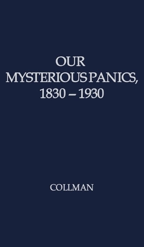 Our Mysterious Panics: 1830-1930: A Story of Events and the Men Involved by Char
