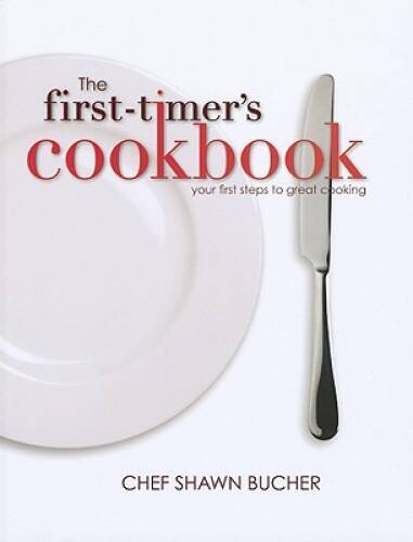 The First-Timer’s Cookbook – Hardcover By Chef Shawn Bucher – GOOD