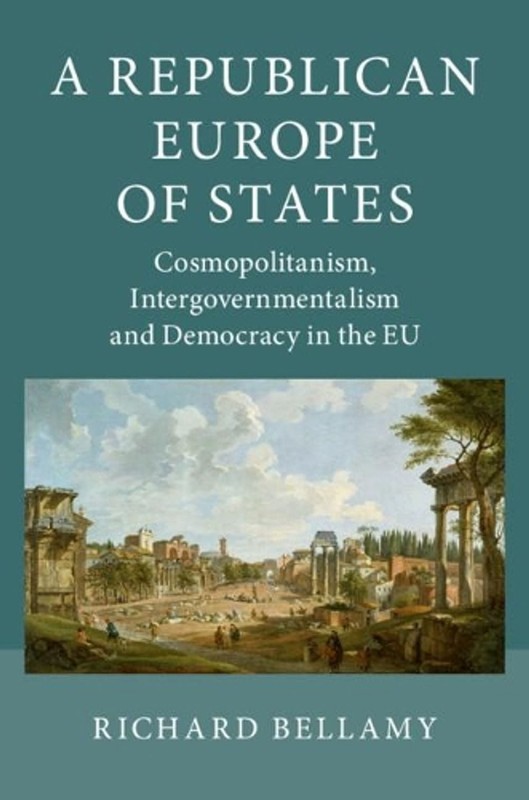 A Republican Europe of States: Cosmopolitanism, Intergovernmentalism and Democra