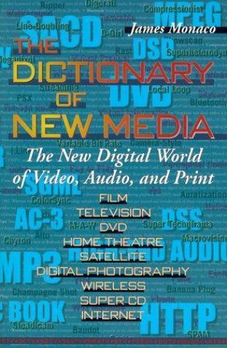 Dictionary of New Media : The New Digital World: Video, Audio, Print by James…