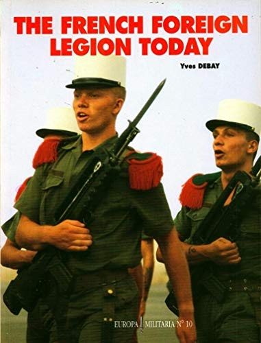 The French Foreign Legion Today: No. 10 (… by Debay, Yves Paperback / softback
