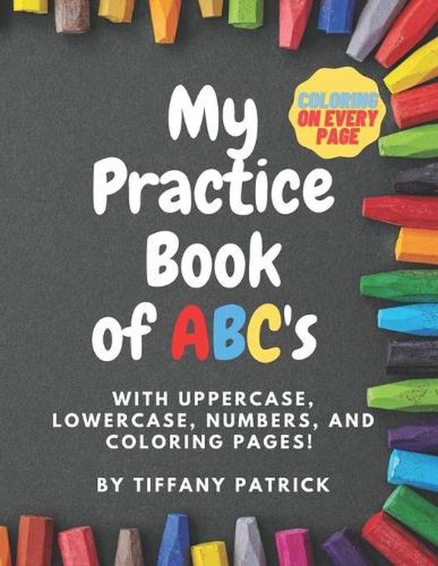 My Practice Book of ABC’s: with uppercase, lowercase, numbers, and coloring page