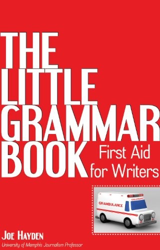 THE LITTLE GRAMMAR BOOK: FIRST AID FOR WRITERS By Joe Hayden