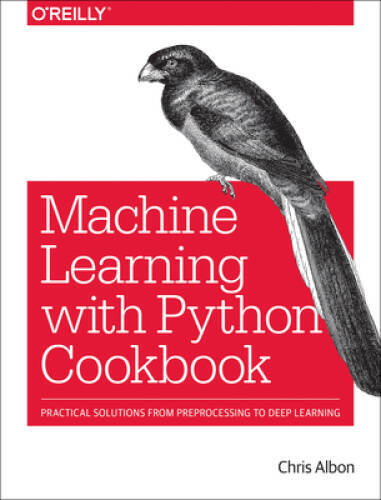 Machine Learning with Python Cookbook: Practical Solutions from Preproces – GOOD