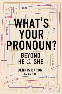 What’s Your Pronoun?: Beyond He and She by Baron, Dennis