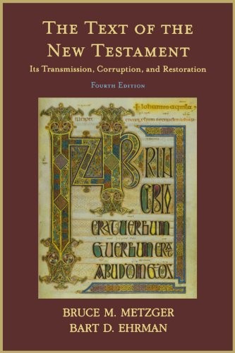 THE TEXT OF THE NEW TESTAMENT: ITS TRANSMISSION, By Bruce M. Metzger & Bart D.
