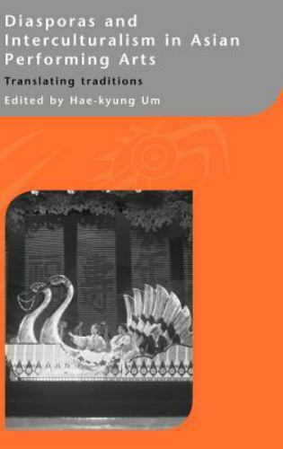 Diasporas and Interculturalism in Asian Performing Arts : Translating Traditi…