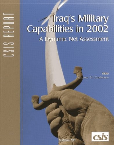 IRAQ’S MILITARY CAPABILITIES IN 2002: A DYNAMIC NET By Anthony H. Cordesman *VG*