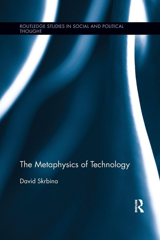 The Metaphysics of Technology (Routledge Studies in Social and Political Tho…