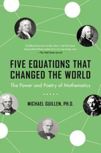 Five Equations that Changed the World: The Power and Poetry of – VERY GOOD