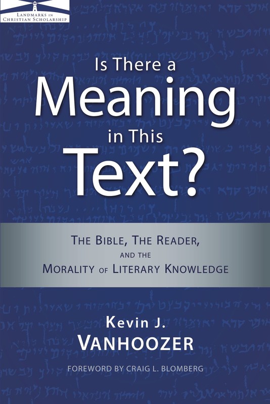 Is There a Meaning in This Text? by Kevin J. Vanhoozer