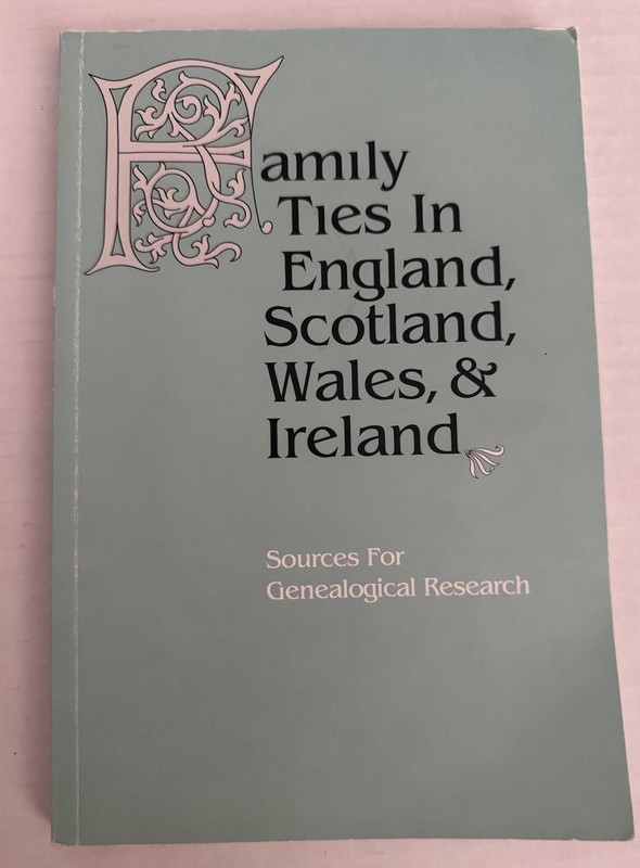 Family Ties in England, Scotland, Wales, and Ireland Sources for Genealogical PB
