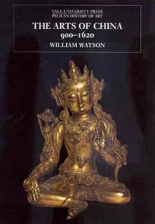 Arts of China, 900-1620 Hardcover William Watson